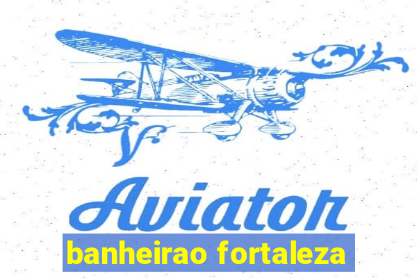 banheirao fortaleza